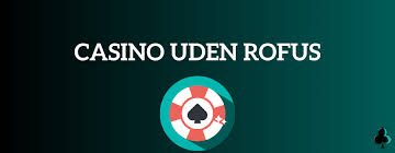 Nye Casino Uden ROFUS Free – Oplev Spændingen Uden Begrænsninger Nye Casino Uden ROFUS Free – Oplev Spændingen Uden Begrænsninger
